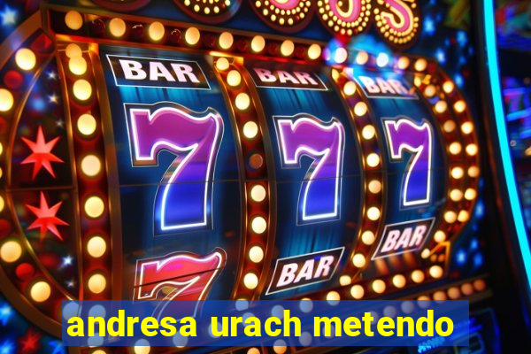 andresa urach metendo